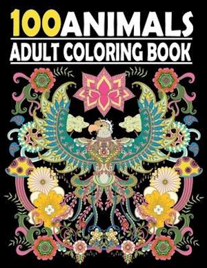 100 Animals Adult Coloring Book: Stress Relieving Coloring Book Featuring Bears, Birds, Dolphin, Foxe , Turtles , Monkey , Fish and many more