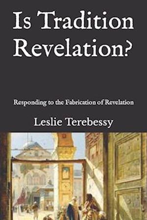 Is Tradition Revelation?: Responding to the Fabrication of Revelation