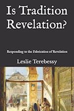 Is Tradition Revelation?: Responding to the Fabrication of Revelation 