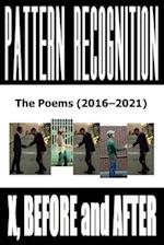 X, Before and After: Pattern Recognition: The Poems (2016-2021) 