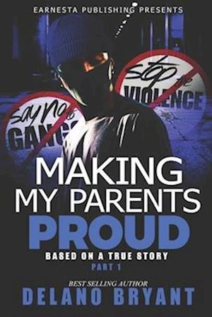 Making My Parents Proud: Part 1: Based on a True Story