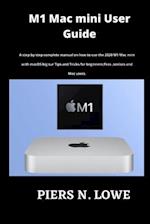 M1 Mac mini User Guide: A step by step complete manual on how to use the 2020 M1 Mac mini with macOS big sur Tips and Tricks for beginners,Pros ,senio