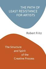 The Path of Least Resistance for Artist: The Structure and Spirit of the Creative Process 