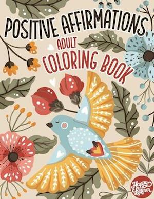 Adult Coloring Book Positive Affirmations: Motivational Coloring Book For Adults Relaxation with Inspirational Quotes and Stress Relieving Flower and