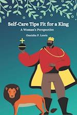 Self-Care Tips Fit For A King: A Woman's Perspective 