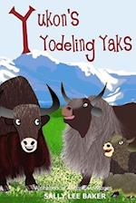 Yukon's Yodeling Yaks: A fun read-aloud illustrated tongue twisting tale brought to you by the letter Y 