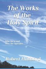 The Works of The Holy Spirit: Who He is and How He Operates 