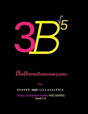 3Bv5 BioBrontoBrainBinaryBytez by. Dahved Malik Lillacale'nia Floetry and Modern Poems Pro Series book#5