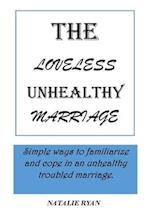 THE LOVELESS UNHEALTHY MARRIAGE: Simple ways to familiarize and cope in an unhealthy troubled marriage. 