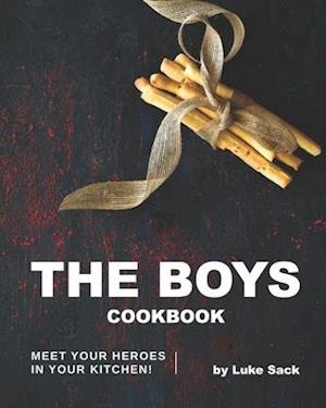 The Boys Cookbook: Meet Your Heroes in Your Kitchen!