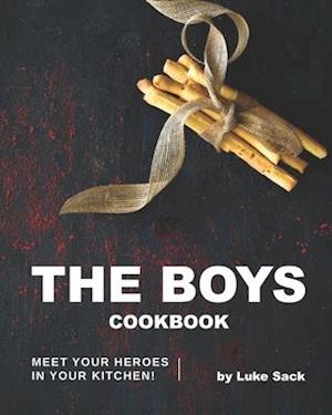 The Boys Cookbook: Meet Your Heroes in Your Kitchen!