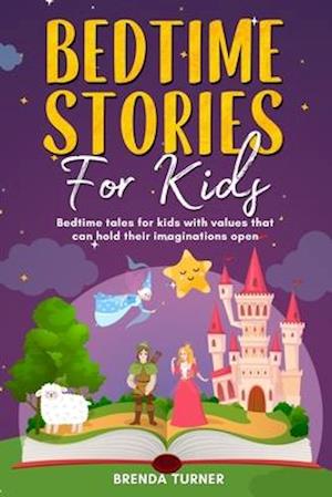 Bedtime Stories for Kids: Bedtime tales for kids with values that can hold their imaginations open.