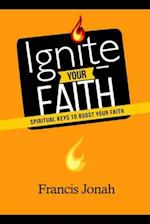 Ignite Your Faith: Spiritual Keys To Boost Your Faith 