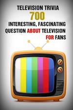 Television Trivia: 700 Interesting, Fascinating Question About Television For Fans 