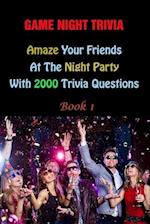 Game Night Trivia: Amaze Your Friends At The Night Party With 2000 Trivia Questions Book 1 