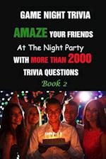 Game Night Trivia: Amaze Your Friends At The Night Party With More Than 2000 Trivia Questions Book 2 