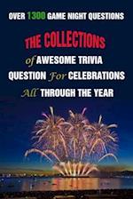 Over 1300 Game Night Questions: The Collections of Awesome Trivia Question For Celebrations All Through The Year 