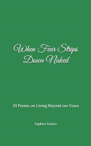 When Fear Strips Down Naked: 33 Poems on Living Beyond our Fears