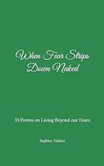 When Fear Strips Down Naked: 33 Poems on Living Beyond our Fears 