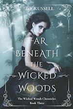 Far Beneath The Wicked Woods