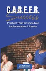 C.A.R.E.E.R Success - Practical Tools for Immediate Implementation & Success 
