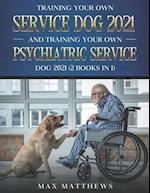 Training Your Own Service Dog 2021 And Training Your Own Psychiatric Service Dog 2021 (2 Books In 1) 