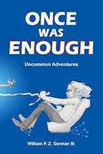 Once Was Enough: Uncommon Adventures 