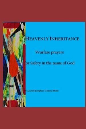 Heavenly Inheritance: Warfare prayers for Safety in the name of God