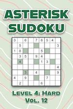 Asterisk Sudoku Level 4: Hard Vol. 12: Play Asterisk Sudoku 9x9 Nine Numbers Grid With Solutions Hard Level Volumes 1-40 Cross Sums Sudoku Variation T