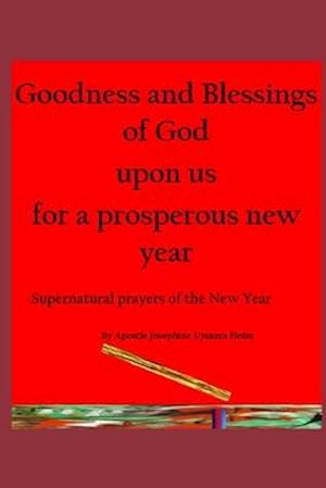 Goodness and Blessings of God upon us for a prosperous new year: Supernatural prayers of the New Year