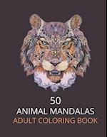50 ANIMAL MANDALAS ADULT COLORING BOOK : Mandala Coloring Book for Adults, Stress Relief, Funnuy Animal Mandalas ( Lion,Elephant,Cat,Horse,Tiger,Dog.