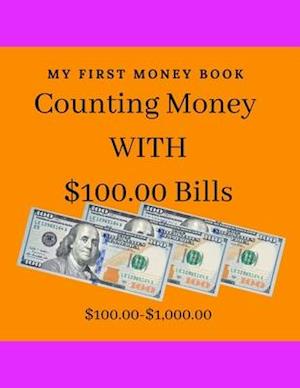 Couning Money with $100.00: Counting to 1,000.00 with 100.00 bill /8.5x11'/ /27 counting money pages/