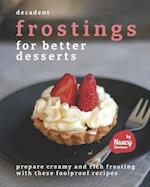 Decadent Frostings for Better Desserts: Prepare Creamy and Rich Frosting with These Foolproof Recipes 