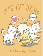 Cute Cat Drink Coloring Book: 50+ coloring pictures Funny and Relaxing Activity Color Book For Cat Lovers, Animal lovers & Adults, for Men, for Women