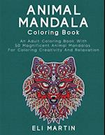 Animal Mandala Coloring Book: An Adult Coloring Book With 50 Magnificent Animal Mandalas For Coloring Creativity And Relaxation 