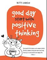 Good Days Start with Positive Thinking: Successful Life Begins With Human Beliefs | Perfect Balance Between Mind And Body | The Key To A Successful An