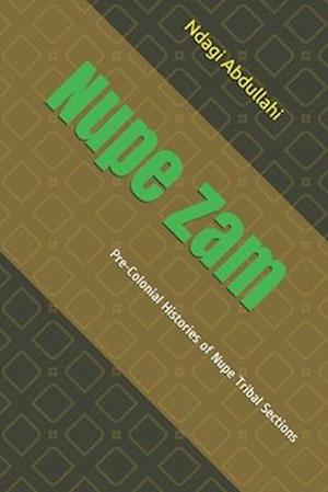 Nupe Zam: Pre-Colonial Histories of Nupe Tribal Sections