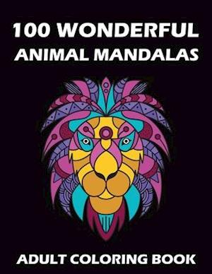 100 WONDERFUL ANIMAL MANDALAS - ADULT COLORING BOOK: Mandala coloring book for the whole family