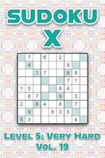 Sudoku X Level 5: Very Hard Vol. 19: Play Sudoku X Diagonal Lines 9x9 Nine Number Grid With Solutions Hard Level Volumes 1-40 Cross Sums Variation Tra