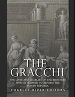 The Gracchi: The Lives and Legacies of the Brothers Who Attempted to Reform the Roman Republic 
