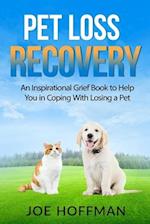 Pet Loss Recovery: An Inspirational Grief Book to Help You in Coping With Losing a Pet 