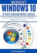 WINDOWS 10 FOR SENIORS 2021: The Concise Windows 10 A-Z Mastery Guide for All Users 