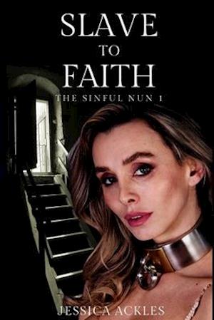 Slave to Faith - The Sinful Nun 1: An erotic BDSM harem romance