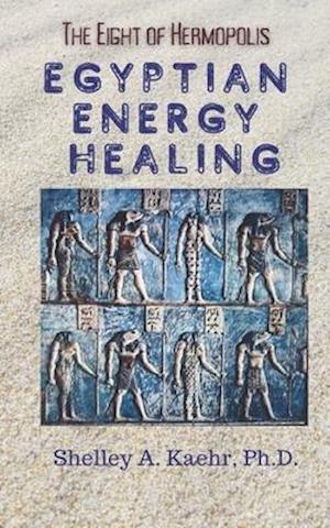 Egyptian Energy Healing: The Eight of Hermopolis