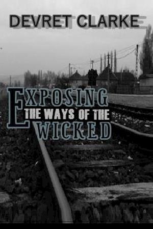 EXPOSING THE WAYS OF THE WICKED