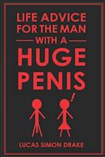 Life Advice for the Man With a Huge Penis 