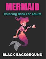 Mermaid Coloring Book for Adults Black Background: An Adult Coloring Book with Beautiful Mermaids, Underwater Coloring Book for Teens Boys and Girls. 