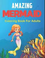 Amazing Mermaid Coloring Book for Adults: An Adult Coloring Book Featuring Beautiful Mermaids, Ocean and Relaxing Design. Vol-1 