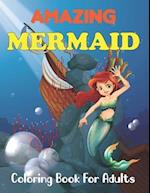 Amazing Mermaid Coloring Book for Adults: Cute Mermaid Coloring Book for Adults Featuring Beautiful Mermaids and Relaxing Ocean. 