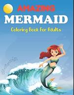 Amazing Mermaid Coloring Book for Adults: Beautiful Mermaids, Underwater Coloring Books for Adults Relaxation | Mermaid Coloring Book For Kids. 